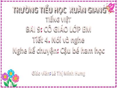 Bài giảng Tiếng Việt Lớp 2 (Kết nối tri thức) - Chủ đề: Đi học vui sao - Bài 9: Cô giáo lớp em (Tiết 4) - Năm học 2022-2023 - Lê Thị Minh Hưng