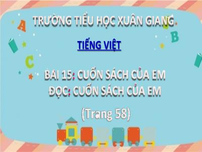Bài giảng Tiếng Việt Lớp 2 (Kết nối tri thức) - Chủ đề: Đi học vui sao - Bài 15: Cuốn sách của em - Năm học 2022-2023 - Đinh Thị Thanh Hà