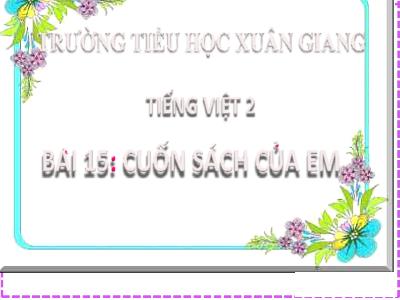 Bài giảng Tiếng Việt Lớp 2 (Kết nối tri thức) - Chủ đề: Đi học vui sao - Bài 16: Khi trang sách mở ra (Tiết 4) - Năm học 2022-2023 - Đinh Thị Mai