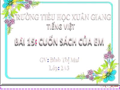 Bài giảng Tiếng Việt Lớp 2 (Kết nối tri thức) - Chủ đề: Đi học vui sao - Bài 16: Khi trang sách mở ra (Tiết 3) - Năm học 2022-2023 - Đinh Thị Mai