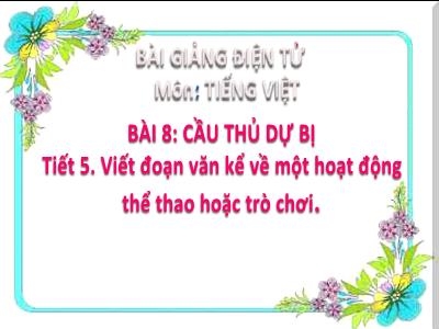 Bài giảng Tiếng Việt Lớp 2 (Kết nối tri thức) - Chủ đề: Em lớn lên từng ngày - Bài 8: Cầu thủ dự bị - Năm học 2022-2023 - Trần Thị Khánh Huyền