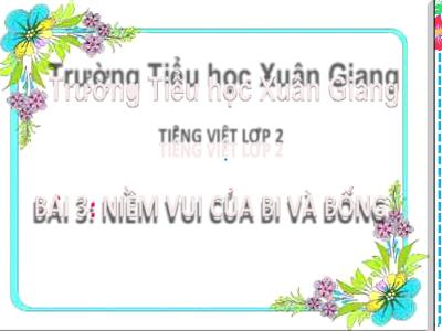 Bài giảng Tiếng Việt Lớp 2 (Kết nối tri thức) - Chủ đề: Em lớn lên từng ngày - Bài 3: Niềm vui của bi và bống - Năm học 2022-2023 - Đinh Thị Thanh Hà