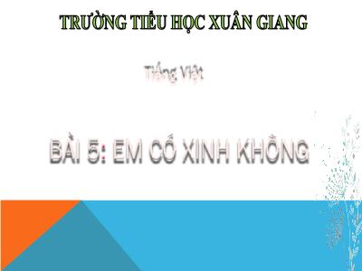 Bài giảng Tiếng Việt Lớp 2 (Kết nối tri thức) - Chủ đề: Em lớn lên từng ngày - Bài 5: Em có xinh không - Năm học 2022-2023 - Đinh Thị Mai