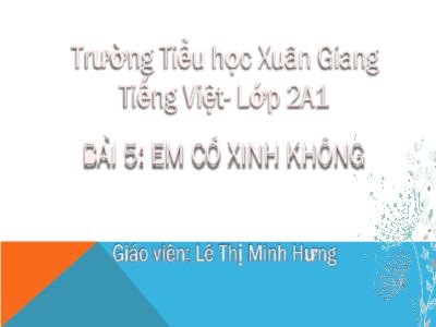 Bài giảng Tiếng Việt Lớp 2 (Kết nối tri thức) - Chủ đề: Em lớn lên từng ngày - Bài 5: Em có xin không - Năm học 2022-2023 - Lê Thị Minh Hưng