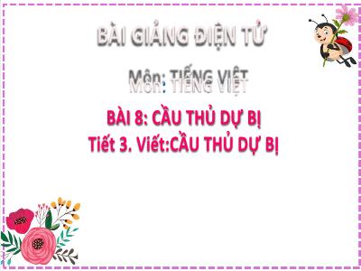 Bài giảng Tiếng Việt Lớp 2 (Kết nối tri thức) - Chủ đề: Em lớn lên từng ngày - Bài 8: Cầu thủ dự bị (Tiết 3) - Năm học 2022-2023 - Đinh Thị Thanh Hà