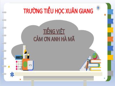 Bài giảng Tiếng Việt Lớp 2 (Kết nối tri thức) - Chủ đề: Giao tiếp và kết nối - Bài 19: Cảm ơn anh Hà Mã - Năm học 2022-2023 - Trần Thị Khánh Huyền