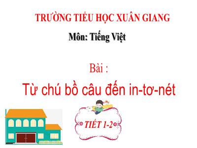 Bài giảng Tiếng Việt Lớp 2 (Kết nối tri thức) - Chủ đề: Giao tiếp và kết nối - Bài 20: Từ chú bồ câu đến in-tơ-nét - Năm học 2022-2023 - Đinh Thị Thanh Hà