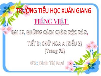 Bài giảng Tiếng Việt Lớp 2 (Kết nối tri thức) - Chủ đề: Giao tiếp và kết nối - Bài 17: Những cách chào độc đáo - Năm học 2022-2023 - Đinh Thị Mai