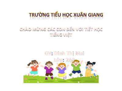 Bài giảng Tiếng Việt Lớp 2 (Kết nối tri thức) - Chủ đề: Hành tinh xanh của em - Bài 13: Tiếng chổi tre (Tiết 3) - Năm học 2022-2023 - Đinh Thị Mai