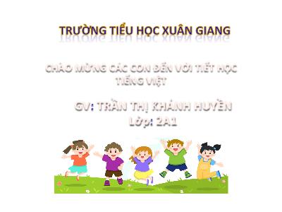 Bài giảng Tiếng Việt Lớp 2 (Kết nối tri thức) - Chủ đề: Hành tinh xanh của em - Bài 13: Tiếng chổi tre - Năm học 2022-2023 - Trần Thị Khánh Huyền
