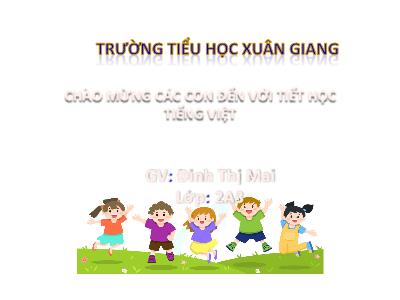 Bài giảng Tiếng Việt Lớp 2 (Kết nối tri thức) - Chủ đề: Hành tinh xanh của em - Bài 13: Tiếng chổi tre (Tiết 4) - Năm học 2022-2023 - Đinh Thị Mai