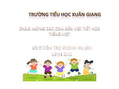 Bài giảng Tiếng Việt Lớp 2 (Kết nối tri thức) - Chủ đề: Hành tinh xanh của em - Bài 13: Tiếng chổi tre (Tiết 4) - Năm học 2022-2023 - Trần Thị Khánh Huyền