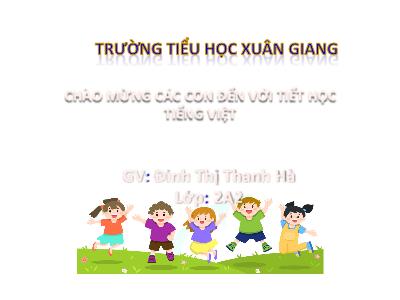 Bài giảng Tiếng Việt Lớp 2 (Kết nối tri thức) - Chủ đề: Hành tinh xanh của em - Bài 3: Tiếng chổi tre (Tiết 3) - Năm học 2022-2023 - Đinh Thị Thanh Hà