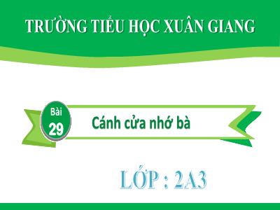 Bài giảng Tiếng Việt Lớp 2 (Kết nối tri thức) - Chủ đề: Mái ấm gia đình - Bài 29: Cánh cửa nhớ bà - Năm học 2022-2023 - Đinh Thị Mai