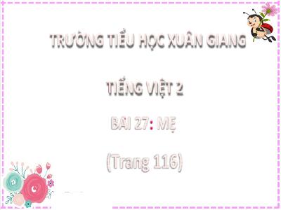 Bài giảng Tiếng Việt Lớp 2 (Kết nối tri thức) - Chủ đề: Mái ấm gia đình - Bài 27: Mẹ - Năm học 2022-2023 - Trần Thị Khánh Huyền