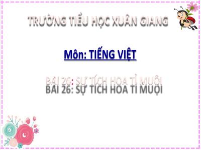 Bài giảng Tiếng Việt Lớp 2 (Kết nối tri thức) - Chủ đề: Mái ấm gia đình - Bài 26: Sự tích hoa tỉ muội - Năm học 2022-2023 - Đinh Thị Mai