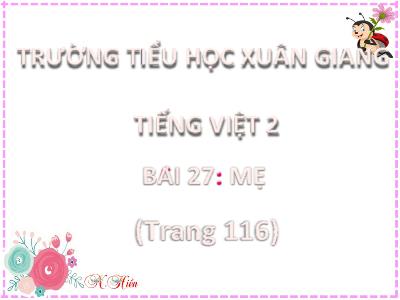 Bài giảng Tiếng Việt Lớp 2 (Kết nối tri thức) - Chủ đề: Mái ấm gia đình - Bài 27: Mẹ (Tiết 4) - Năm học 2023-2024 - Đinh Thị Thu Hà