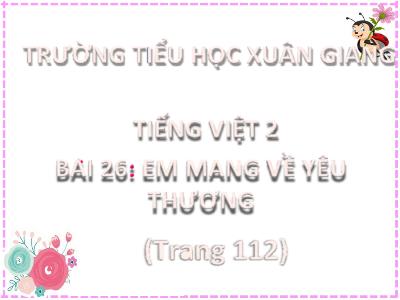 Bài giảng Tiếng Việt Lớp 2 (Kết nối tri thức) - Chủ đề: Mái ấm gia đình - Bài 26: Em mang về yêu thương (Tiết 4) - Năm học 2022-2023 - Đinh Thị Thanh Hà