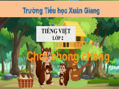 Bài giảng Tiếng Việt Lớp 2 (Kết nối tri thức) - Chủ đề: Mái ấm gia đình - Bài 32: Chơi chong chóng - Năm học 2022-2023 - Trần Thị Khánh Huyền