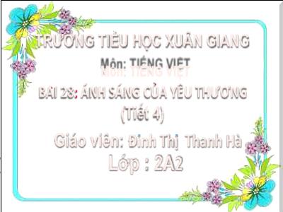 Bài giảng Tiếng Việt Lớp 2 (Kết nối tri thức) - Chủ đề: Mái ấm gia đình - Bài 31: Ánh sáng của yêu thương (Tiết 4) - Năm học 2022-2023 - Đinh Thị Thanh Hà