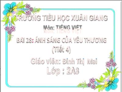 Bài giảng Tiếng Việt Lớp 2 (Kết nối tri thức) - Chủ đề: Mái ấm gia đình - Bài 31: Ánh sáng của yêu thương (Tiết 4) - Năm học 2022-2023 - Đinh Thị Mai