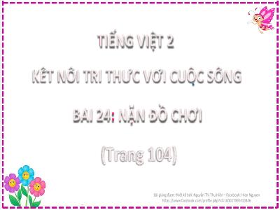 Bài giảng Tiếng Việt Lớp 2 (Kết nối tri thức) - Chủ đề: Niềm vui tuổi thơ - Bài 24: Nặn đồ chơi - Năm học 2022-2023 - Lê Thị Minh Hưng