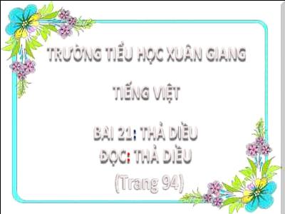 Bài giảng Tiếng Việt Lớp 2 (Kết nối tri thức) - Chủ đề: Niềm vui tuổi thơ - Bài 21: Thả diều - Năm học 2022-2023 - Đinh Thị Mai