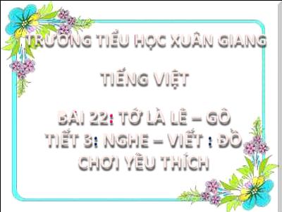 Bài giảng Tiếng Việt Lớp 2 (Kết nối tri thức) - Chủ đề: Niềm vui tuổi thơ - Bài 22: Tớ là lê-gô (Tiết 3) - Năm học 2022-2023 - Đinh Thị Thanh Hà
