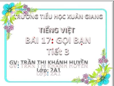 Bài giảng Tiếng Việt Lớp 2 (Kết nối tri thức) - Chủ đề: Niềm vui tuổi thơ - Bài 17: Gọi bạn (Tiết 3) - Năm học 2022-2023 - Trần Thị Khánh Huyền