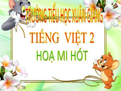 Bài giảng Tiếng Việt Lớp 2 (Kết nối tri thức) - Chủ đề: Vẻ đẹp quanh em - Bài 3: Họa mi hót - Năm học 2022-2023 - Đinh Thị Mai
