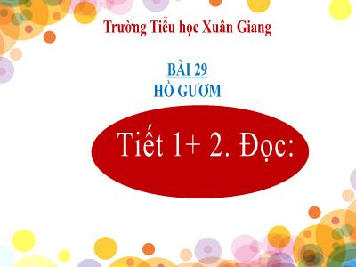 Bài giảng Tiếng Việt Lớp 2 (Kết nối tri thức) - Chủ đề: Việt Nam quê hương em - Bài 29; Hồ Gươm (Tiết 1+2) - Năm học 2022-2023 - Đinh Thị Mai