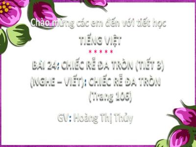 Bài giảng Tiếng Việt Lớp 2 (Nghe - Viết) - Bài 24: Chiếc rễ đa tròn (Tiết 3) - Hoàng Thị Thủy