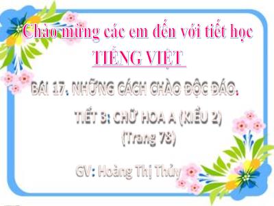 Bài giảng Tiếng Việt Lớp 2 Sách Kết nối tri thức - Bài 17, Bài: Chữ hoa A (Tiết 3 - Kiểu 2) - Hoàng Thị Thủy