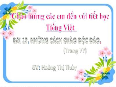 Bài giảng Tiếng Việt Lớp 2 Sách Kết nối tri thức - Bài 17: Những cách chào độc đáo - Hoàng Thị Thủy