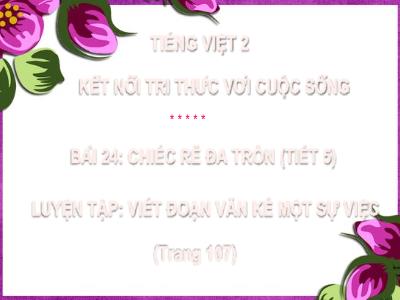 Bài giảng Tiếng Việt Lớp 2 Sách Kết nối tri thức - Bài 24: Chiếc rễ đa tròn (Tiết 5)