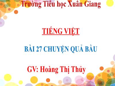 Bài giảng Tiếng Việt Lớp 2 Sách Kết nối tri thức - Bài 27: Chuyện quả bầu - Hoàng Thị Thủy