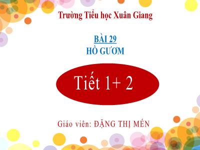 Bài giảng Tiếng Việt Lớp 2 Sách Kết nối tri thức - Bài 29: Hồ Gương (Tiết 1+2) - Đặng Thị Mến