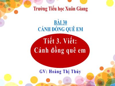 Bài giảng Tiếng Việt Lớp 2 Sách Kết nối tri thức - Bài 30, Tiết 3: Viết Cánh đồng quê em - Hoàng Thị Thủy