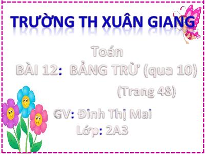 Bài giảng Toán 2 (Kết nối tri thức) - Chủ đề: Phép cộng, phép trừ trong phạm vi 20 - Bài 12 Bảng trừ (qua 10) - Năm học 2022-2023 - Đinh Thị Mai