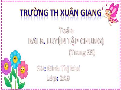 Bài giảng Toán 2 (Kết nối tri thức) - Chủ đề: Phép cộng, phép trừ trong phạm vi 20 - Bài: Luyện tập chung - Năm học 2022-2023 - Đinh Thị Mai