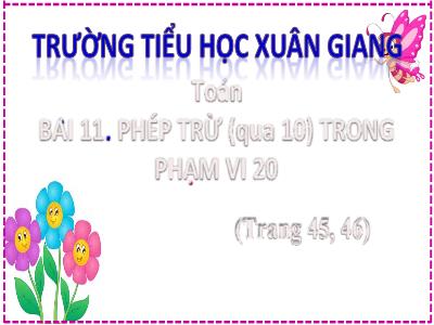 Bài giảng Toán Khối 2 (Kết nối tri thức) - Chủ đề: Phép cộng, phép trừ trong phạm vi 20 - Bài 11: Phép trừ (qua 10) trong phạm vi 20 - Năm học 2022-2023 - Đinh Thị Thanh Hà