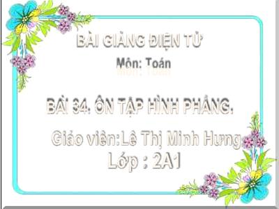Bài giảng Toán Lớp 2 - Bài 34: Ôn tập hình phẳng - Lê Thị Minh Hưng