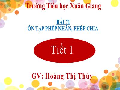 Bài giảng Toán Lớp 2 - Bài 71: Ôn tập phép nhân, phép chia (Tiết 1) - Hoàng Thị Thủy