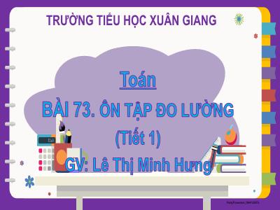 Bài giảng Toán Lớp 2 - Bài 73: Ôn tập đo lường (Tiết 1) - Lê Thị Minh Hưng