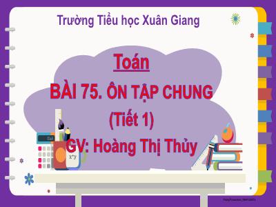 Bài giảng Toán Lớp 2 - Bài 75: Ôn tập chung (Tiết 1) - Hoàng Thị Thủy