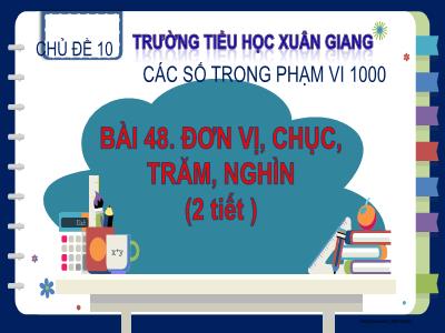 Bài giảng Toán Lớp 2 (Kết nối tri thức) - Chủ đề: Các số trong phạm vi 1000 - Bài 48: Đơn vị, chục, trăm, nghìn (2 Tiết) - Năm học 2023-2024 - Đinh Thị Thu Hà