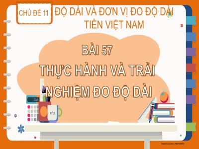 Bài giảng Toán Lớp 2 (Kết nối tri thức) - Chủ đề: Độ dài và đơn vị đo đọ dài. Tiền Việt Nam - Bài 57: Thực hành và trải nghiệm đo độ dài - Năm học 2023-2024 - Đinh Thị Thu Hà