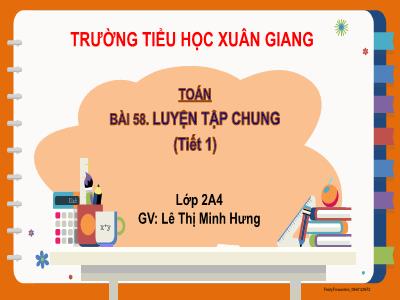 Bài giảng Toán Lớp 2 (Kết nối tri thức) - Chủ đề: Độ dài và đơn vị đo độ dài. Tiền Việt Nam - Bài 58: Luyện tập chung - Năm học 2022-2023 - Lê Thị Minh Hưng