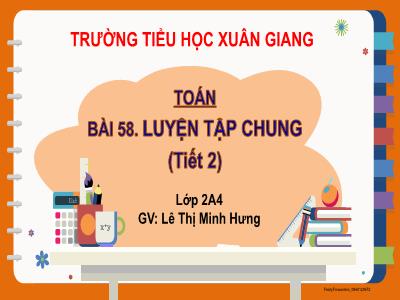 Bài giảng Toán Lớp 2 (Kết nối tri thức) - Chủ đề: Độ dài và đơn vị đo độ dài. Tiền Việt Nam - Bài 58: Luyện tập chung (Tiết 2) - Năm học 2022-2023 - Lê Thị Minh Hưng
