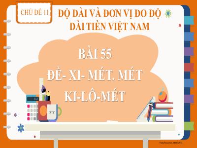 Bài giảng Toán Lớp 2 (Kết nối tri thức) - Chủ đề: Độ dài và đơn vị đo độ dài. Tiền Việt Nam - Bài 55: Đề-xi-mét. Mét. Ki-lô-mét - Năm học 2022-2023 - Lê Thị Minh Hưng